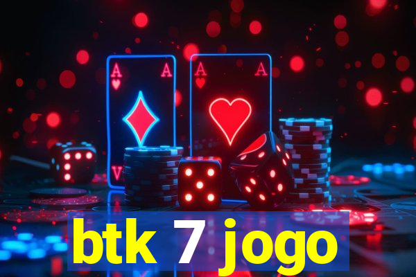 btk 7 jogo